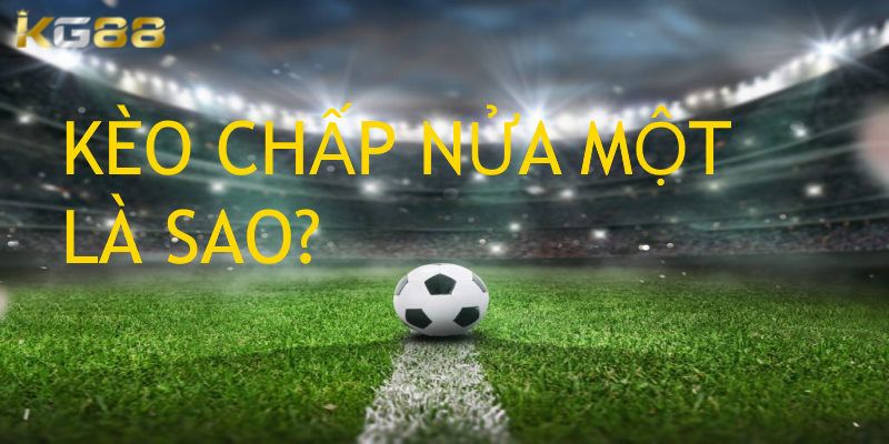 kèo chấp nửa một